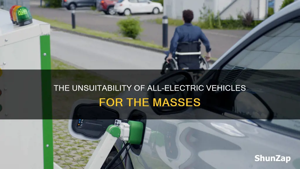 why are current all-electric vehicles not practical for many drivers