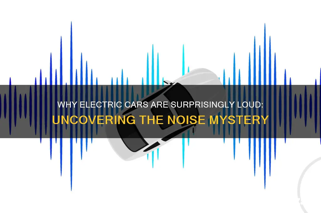 why are electric cars so loud