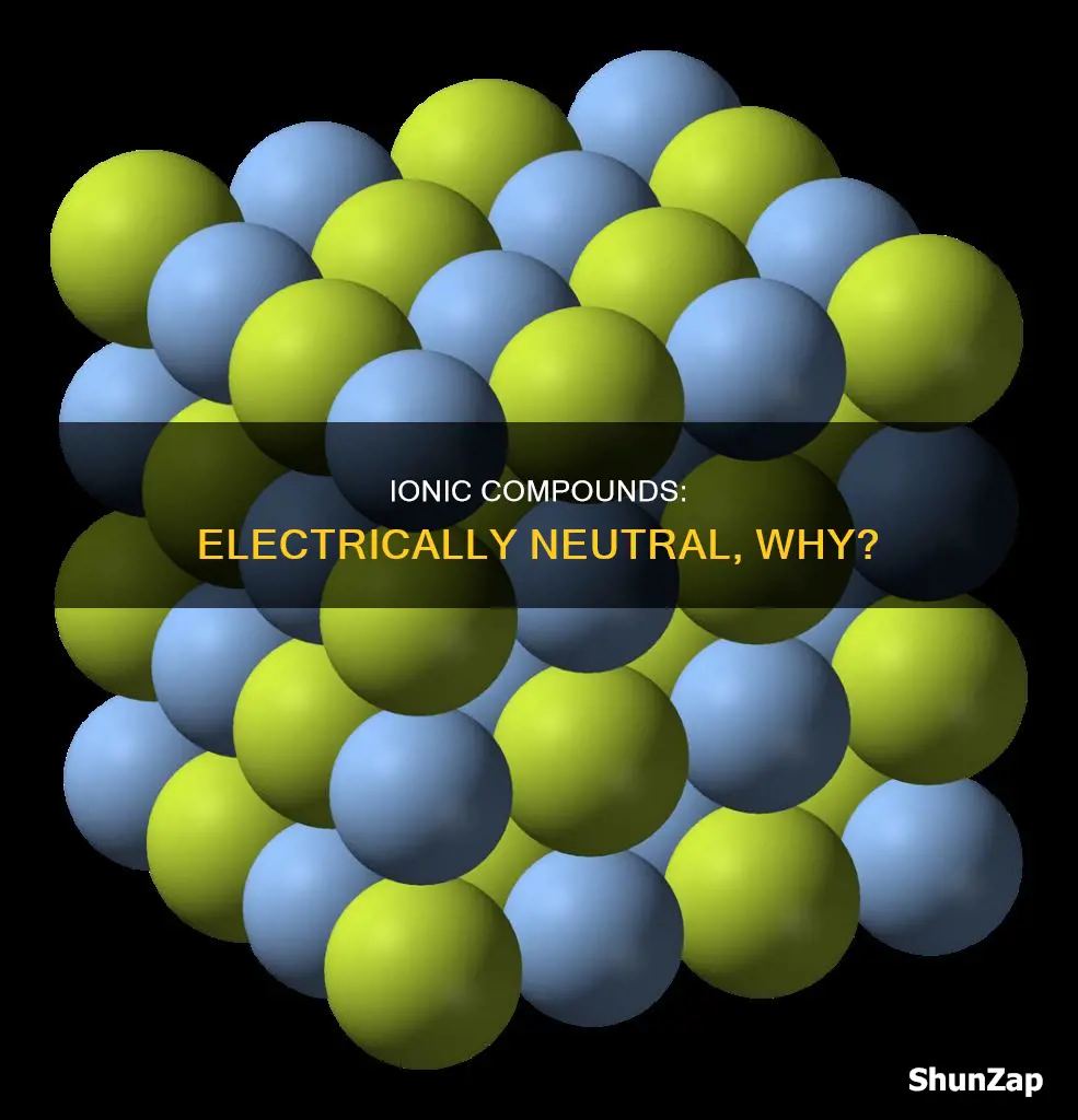 why are most ionic compounds electrically neutral