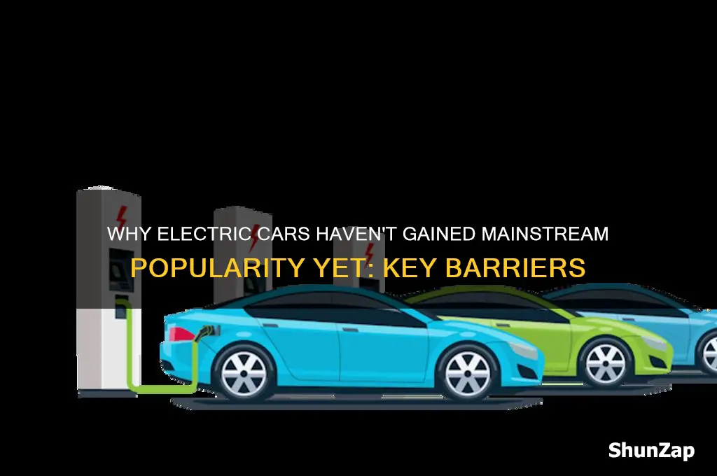 why aren t electric cars more popular