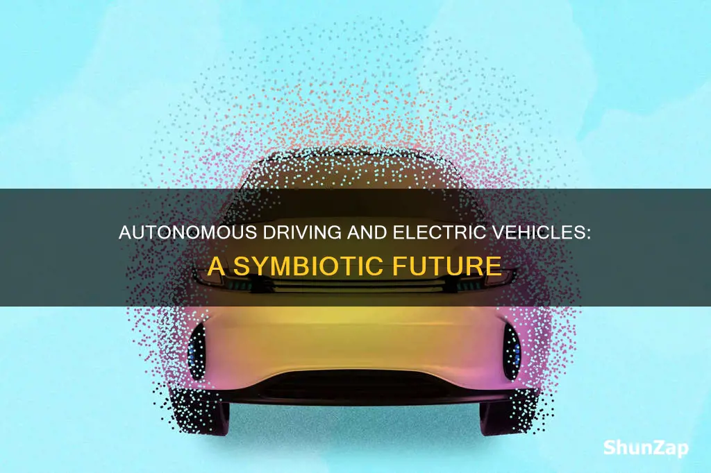 why autonomous and electric vehicles are inextricably linked