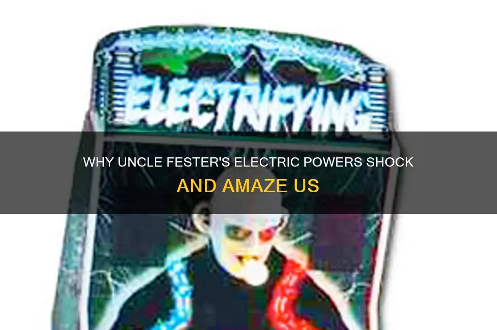 why can uncle fester use electricity