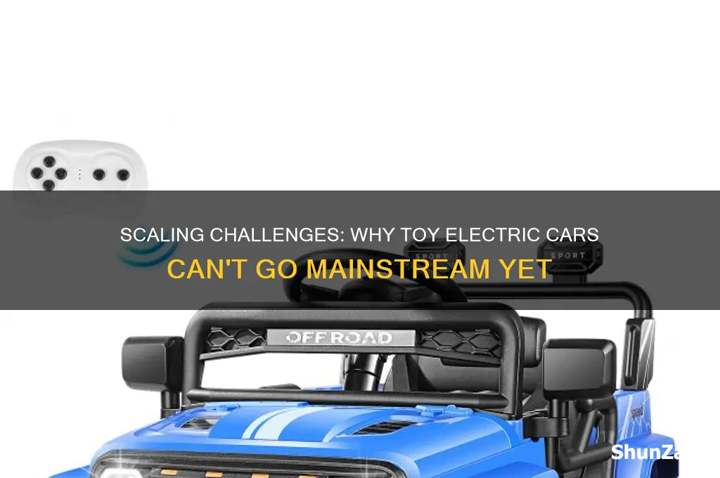 why cant we scale up toy electric cars