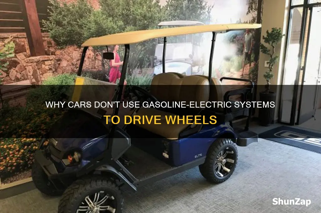 why do cars not use gasoline electric to drive wheels