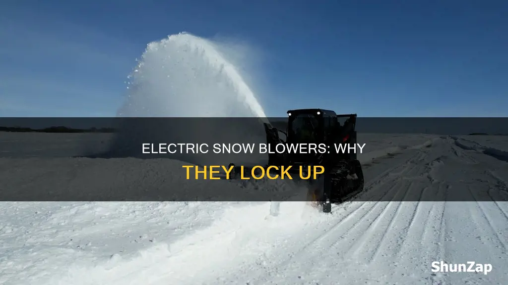 why do electric snow blowers lock up