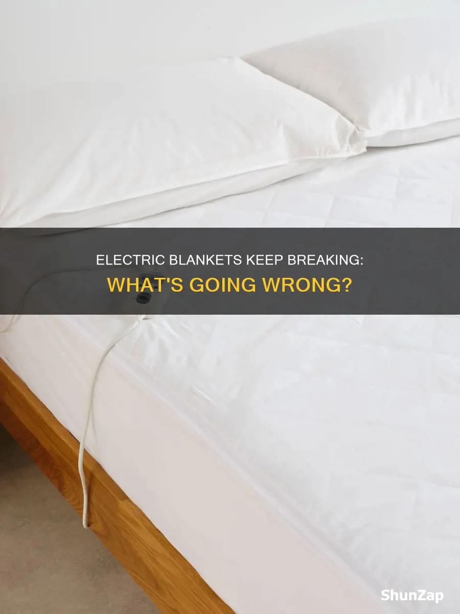 why do my electric blankets keep breaking