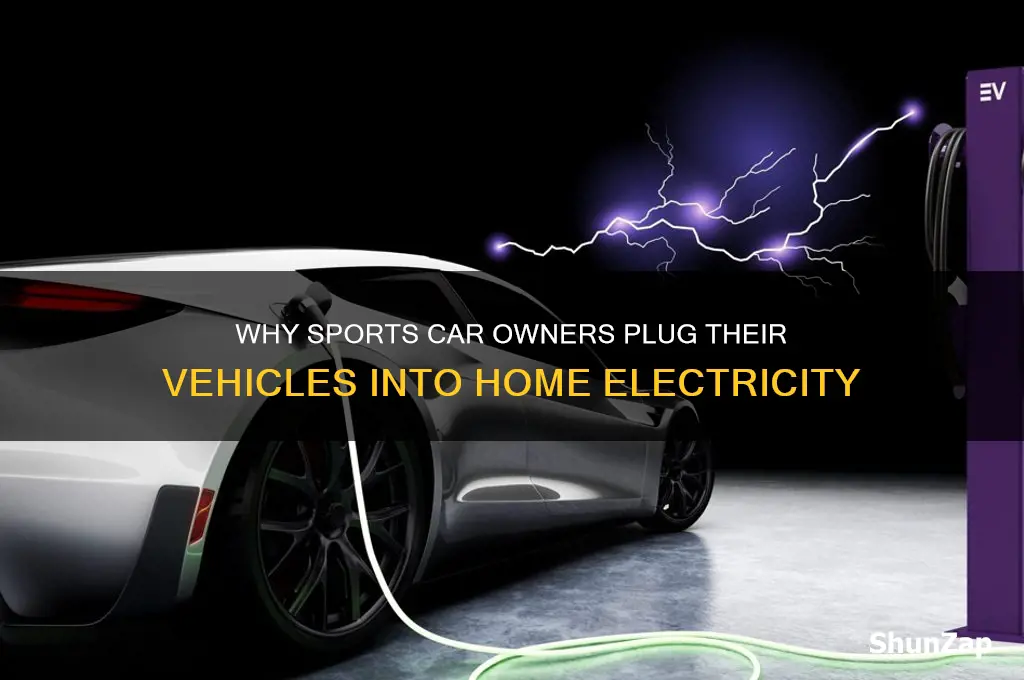 why do people plug their sports car to house electricity