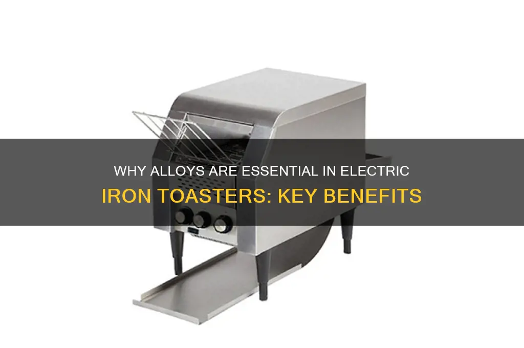 why do we use alloy in electric iron toaster
