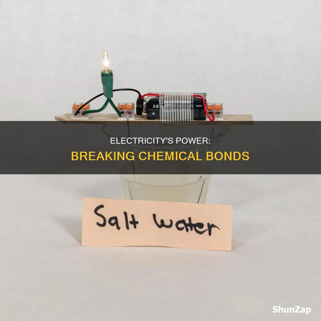 why does electricity break thr chemical bond