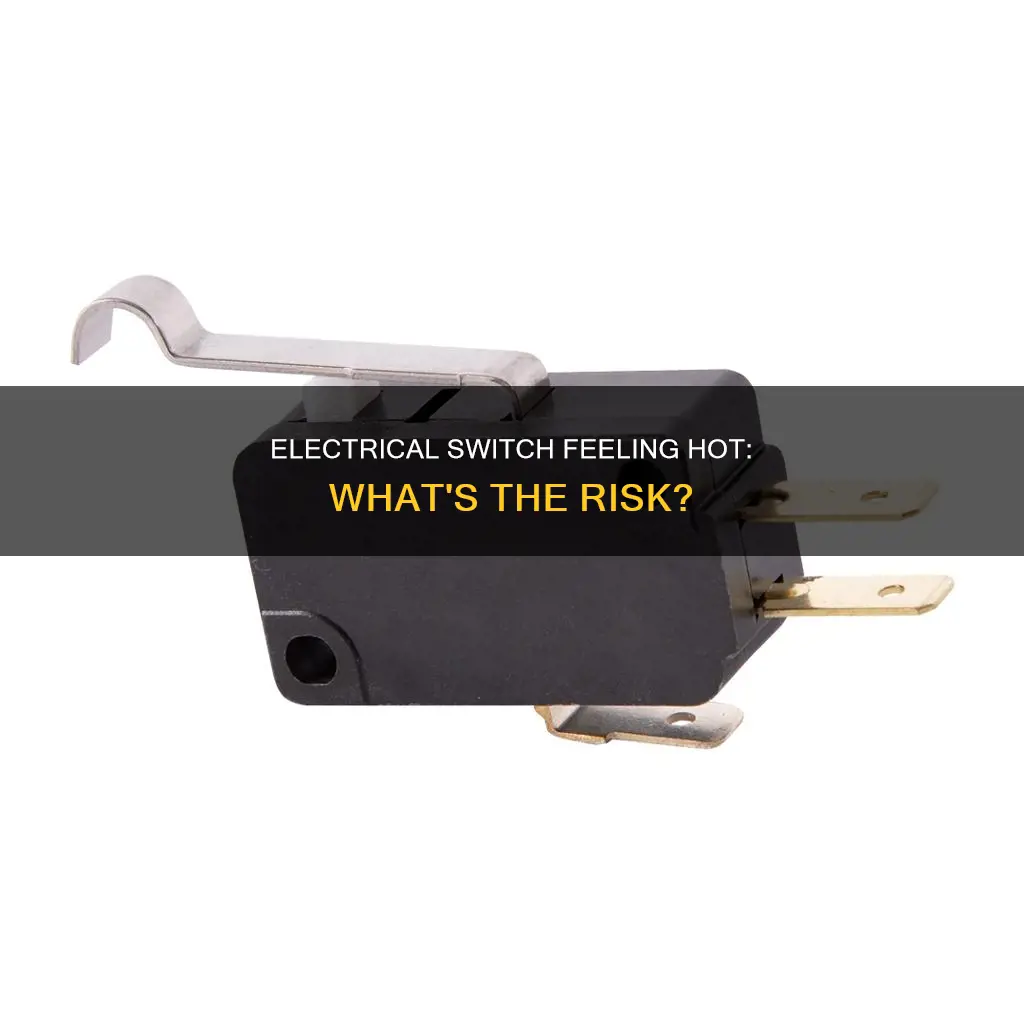 why does my electrical switch feel hot