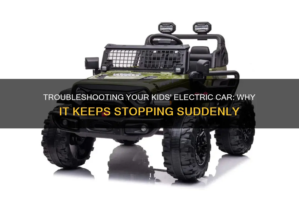 why does my kids electric car keep stopping