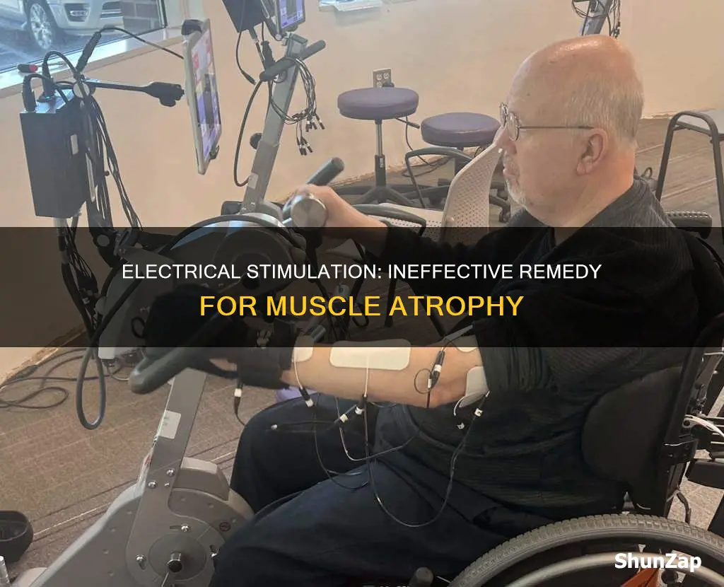 why doesnt electrical stimulation help muscle atrophy