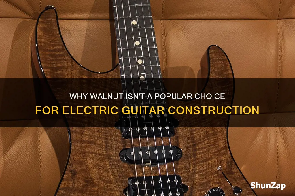 why dont they use walnut for electric guitars