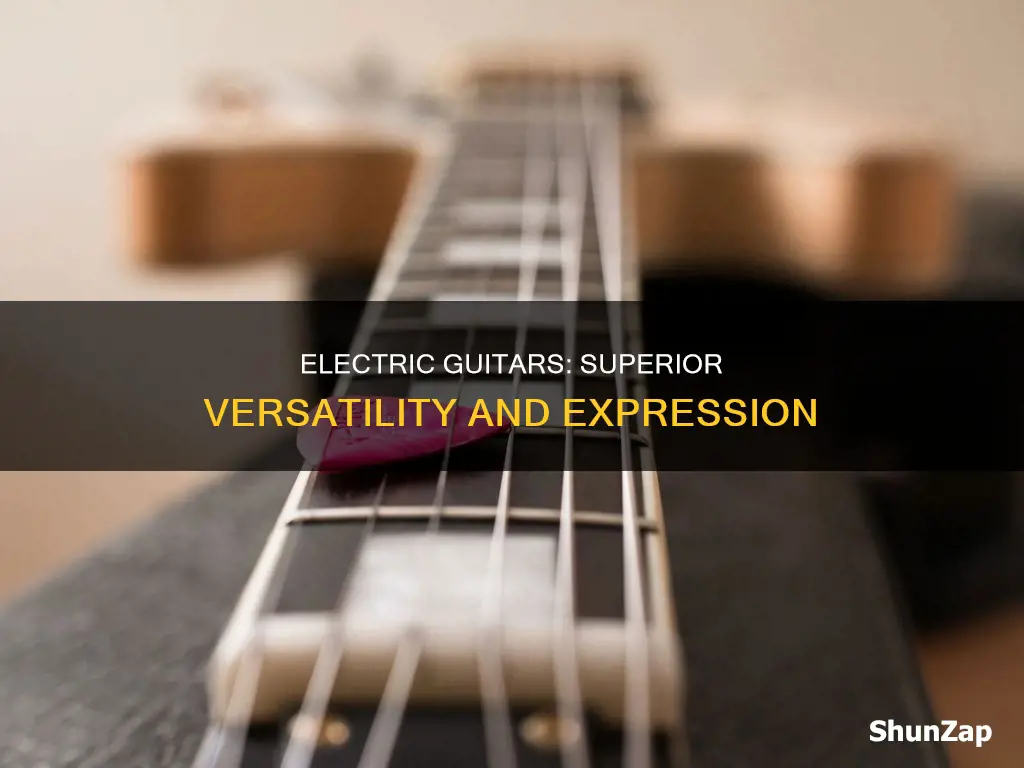 why electric guitars are better than acoustic