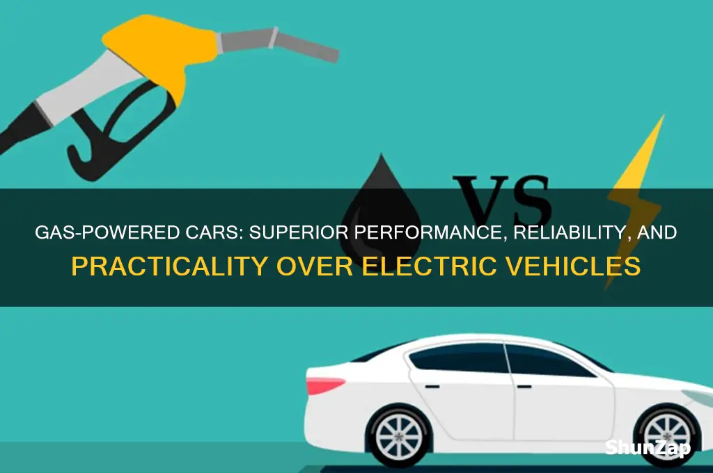 why gas powered cars are beter than electric