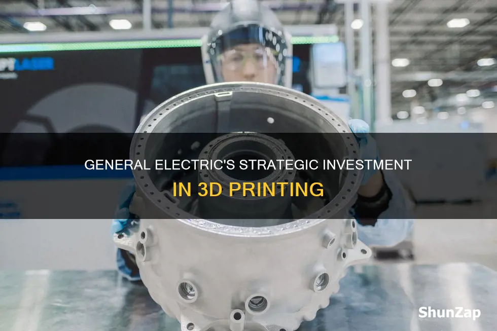 why general electric invested in this 3d printing company