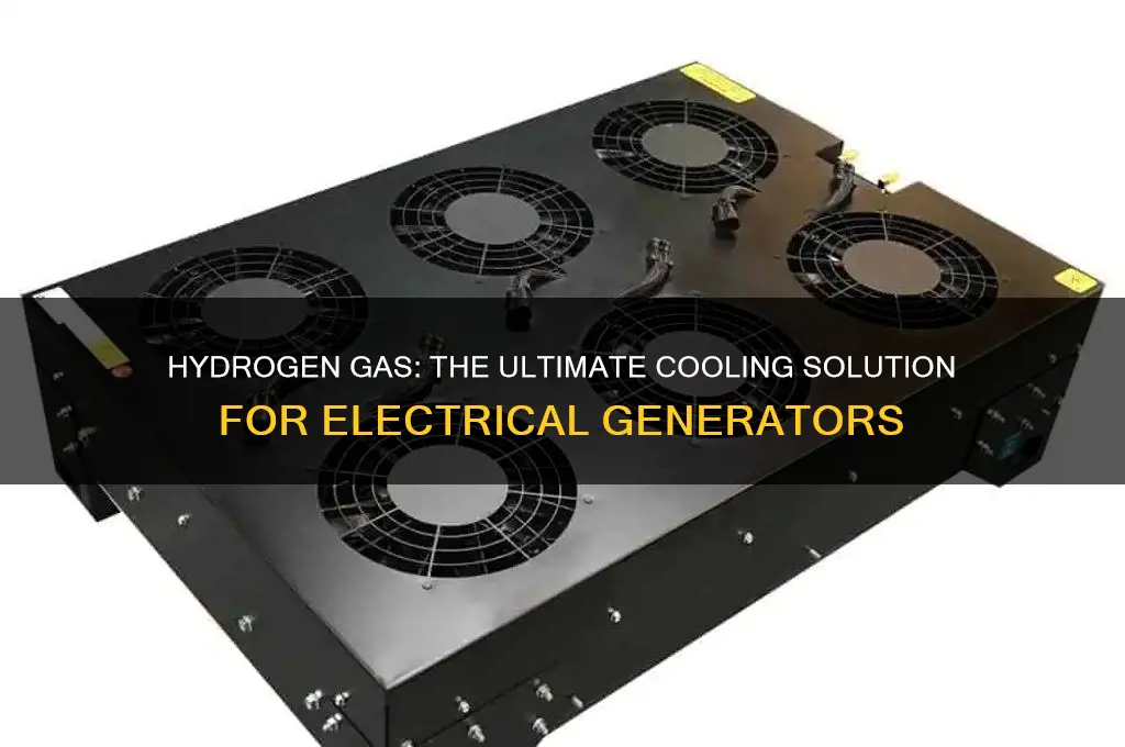 why hydrogen gas is used to cool the electrical generator
