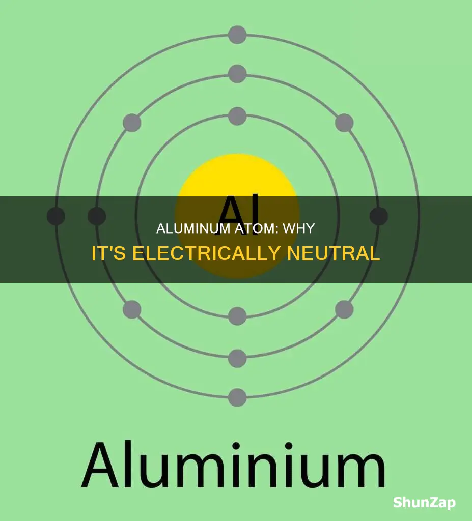 why is a aluminium atom electrically neutral