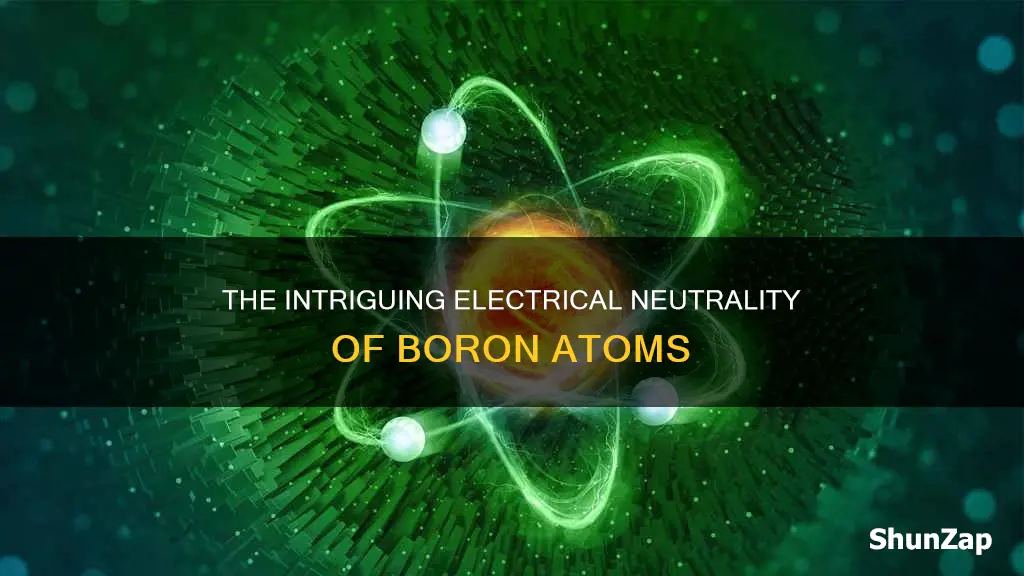 why is a boron atom electrically neutral
