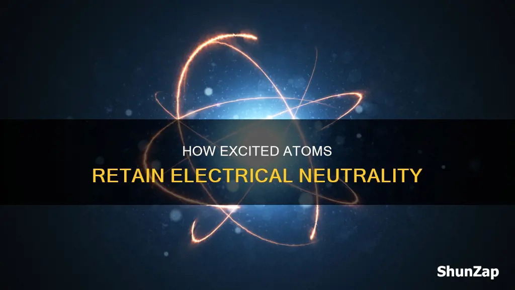 why is an excited atom electrically neutral