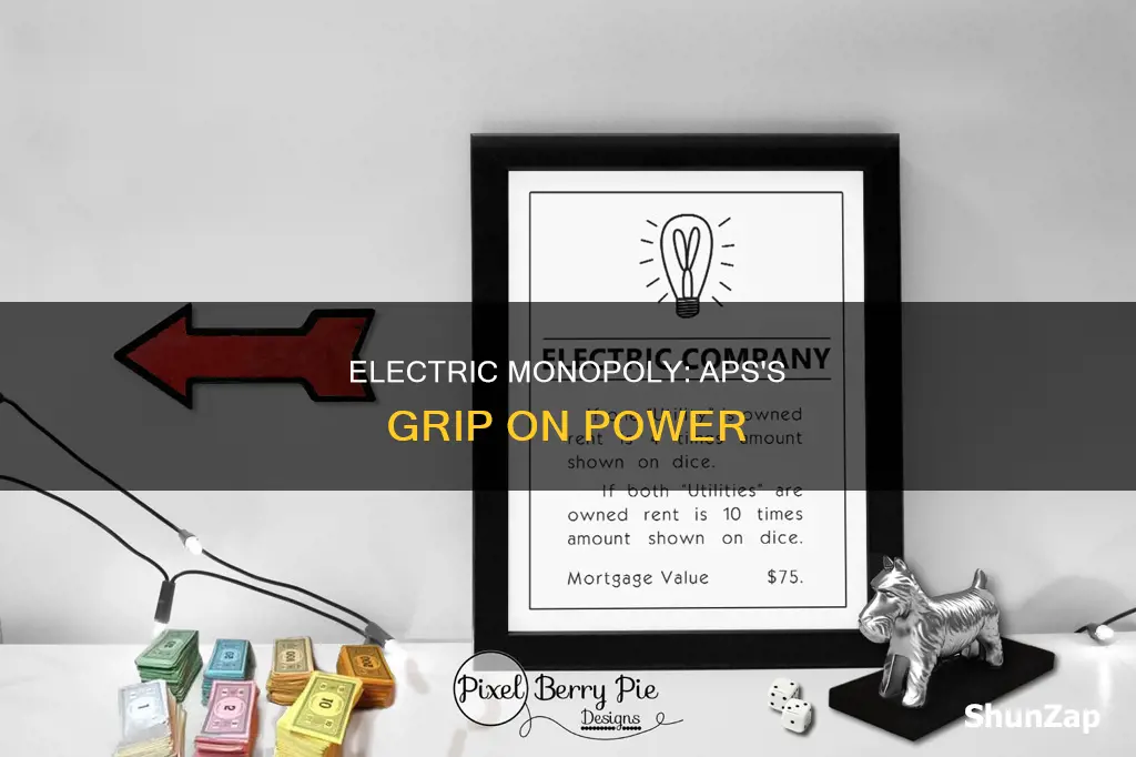 why is aps still an electric monopoly
