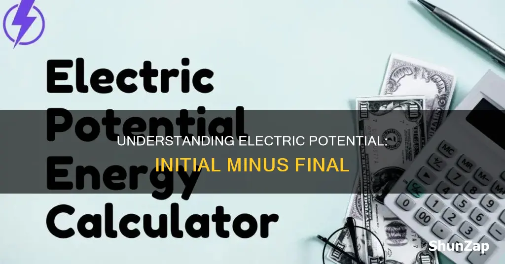 why is electric potential initial minus final