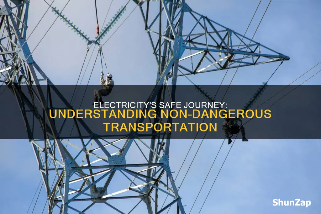 why is electricity not dangerous being transported