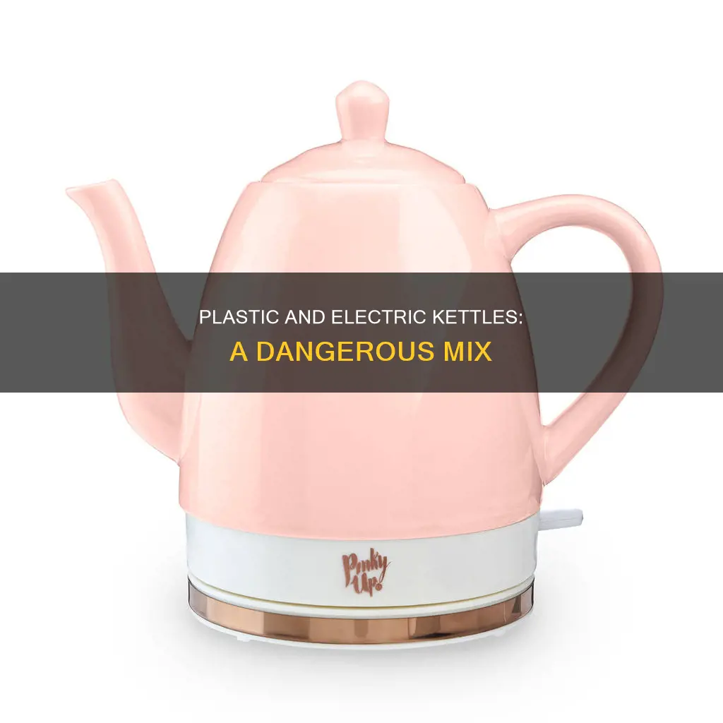 why is plastic bad for electric kettle