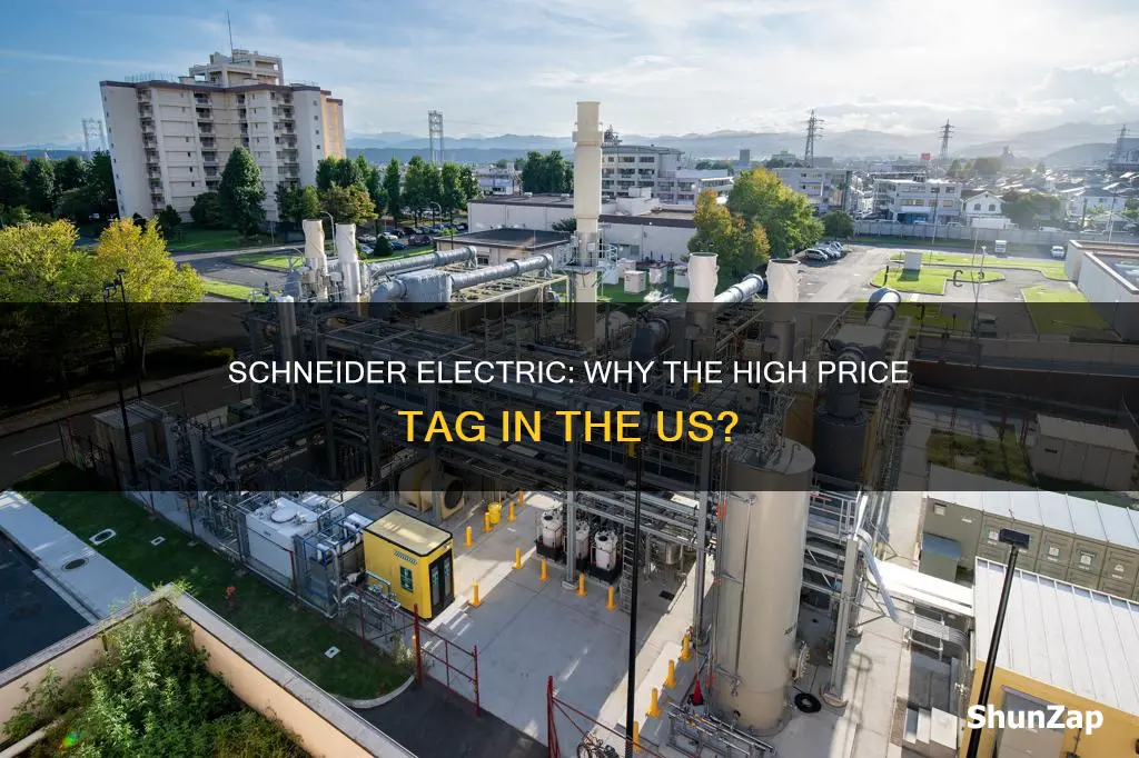 why is schneider electric expensive in us