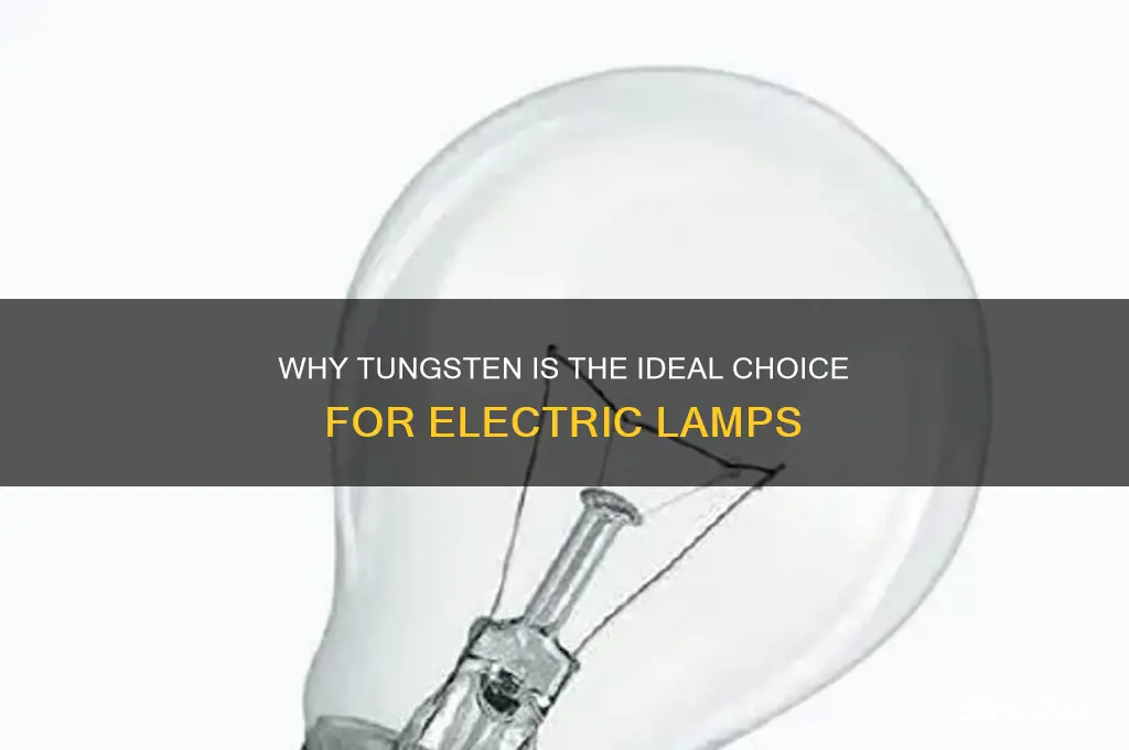 why is tungsten used exclusively in electric lamps