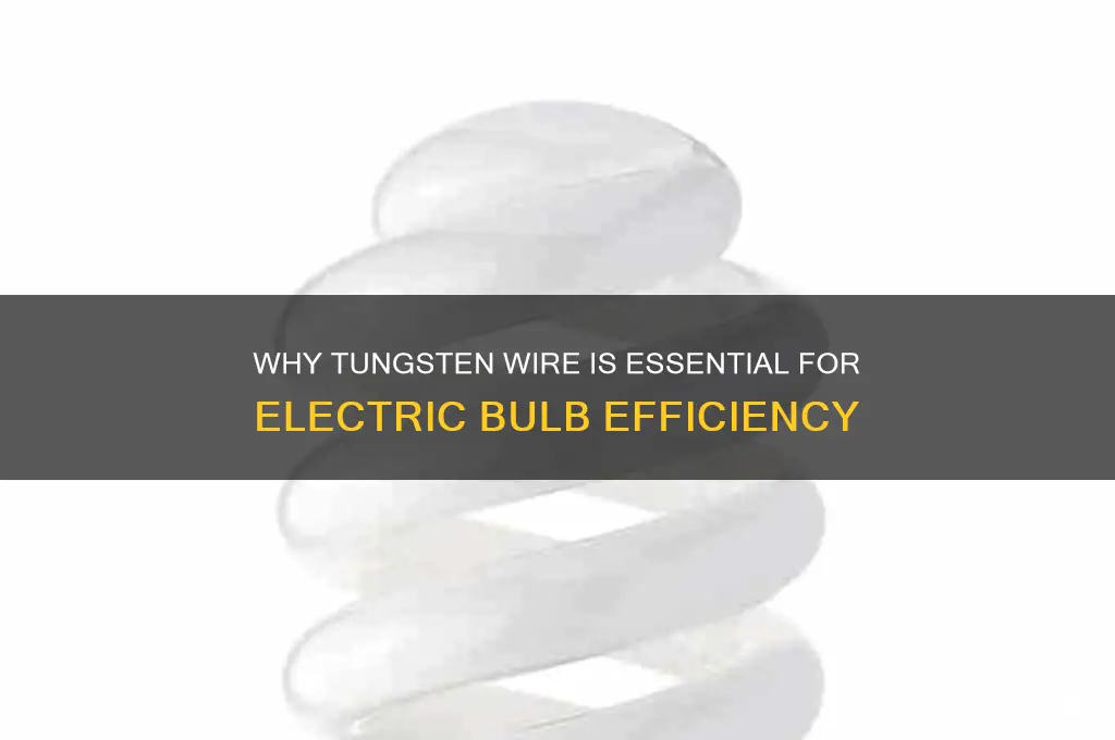 why is tungsten wire used in electric bulb