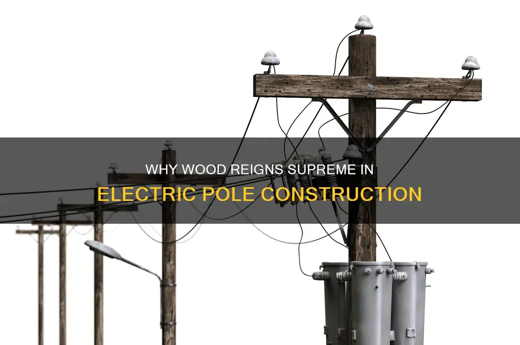 why is wood used for electric poles