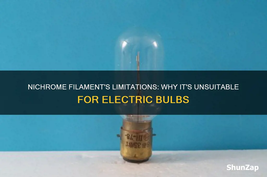 why nichrome filament cannot be used in electric bulb