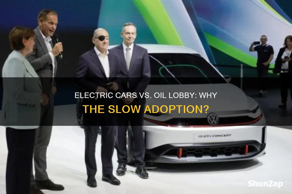 why not many electric cars oil companies lobby