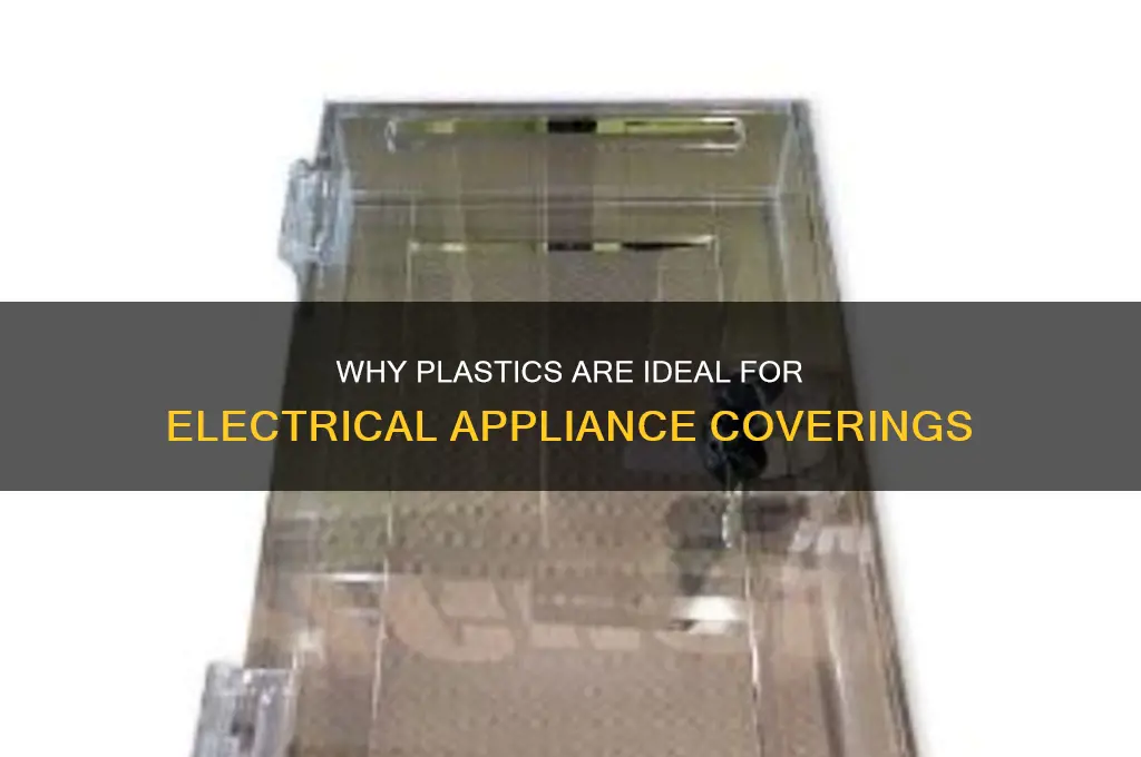 why plastics are used as covering material in electrical appliances