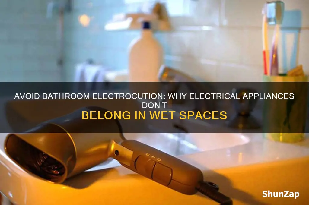 why should we not use electrical appliances in the bathroom