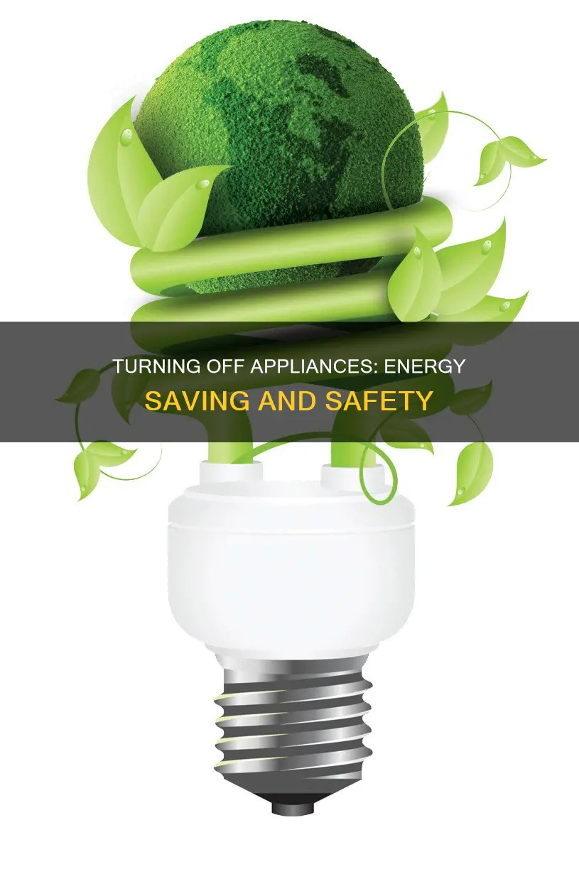 why should we turn off electrical appliances