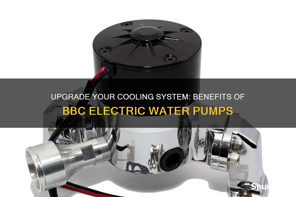 why use a bbc electric water pump