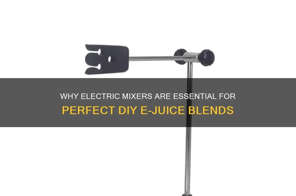why use electric mixer for ejuice