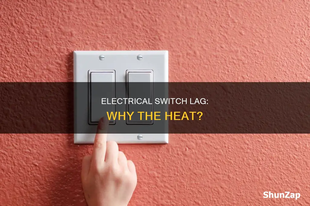 why would electrical switch lag be hot