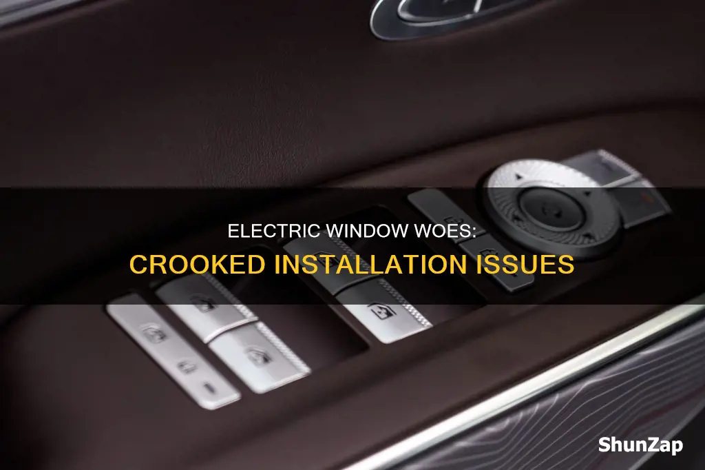 why would my electric window be crooked