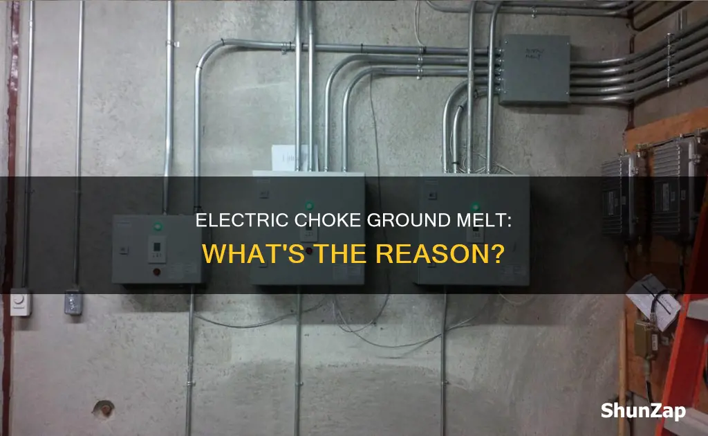 why would the electric choke ground melt