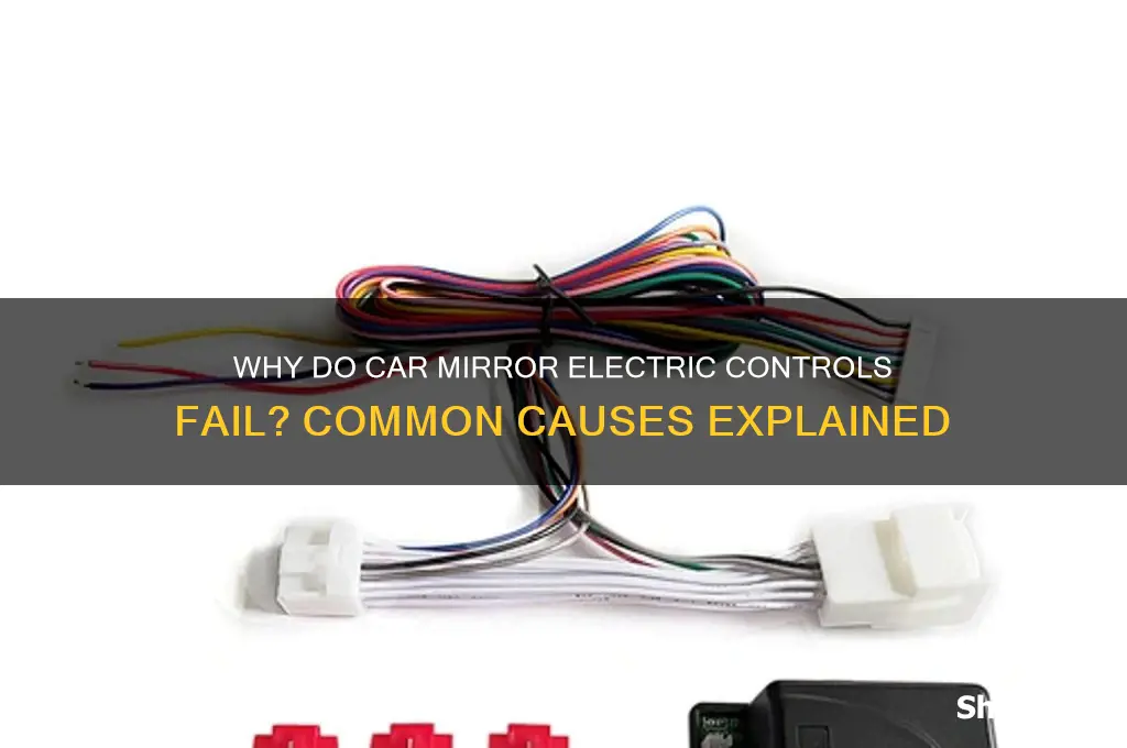 why would the electric controls break on my car mirrors
