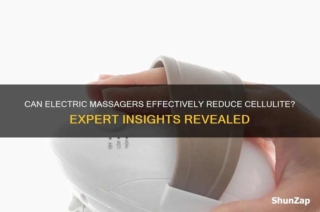 will use an electric massager get rid of cellulite